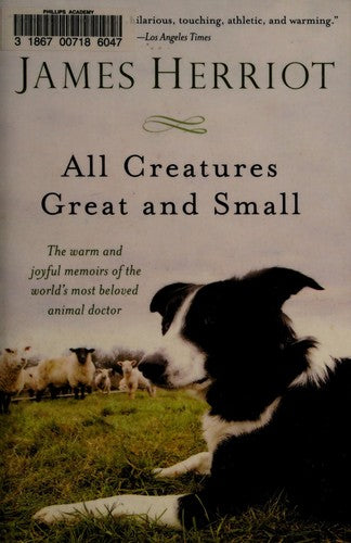 All Creatures Great and Small: The Warm and Joyful Memoirs of the World's Most Beloved Animal Doctor