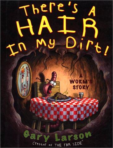 Cover of There's a Hair in My Dirt!: A Worm's Story