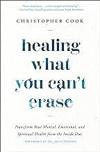 Healing What You Can't Erase: Transform Your Mental, Emotional, and Spiritual Health from the Inside Out
