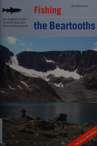 Fishing the Beartooths: An Angler's Guide To More Than 400 Prime Fishing Spots