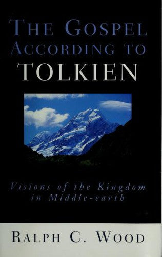 The Gospel According to Tolkien: Visions of the Kingdom in Middle-Earth