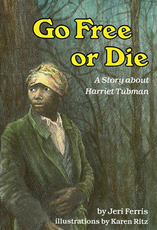 Cover of Go Free or Die: A Story about Harriet Tubman